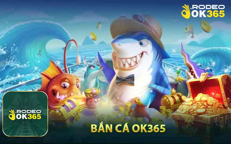 Bắn Cá OK365