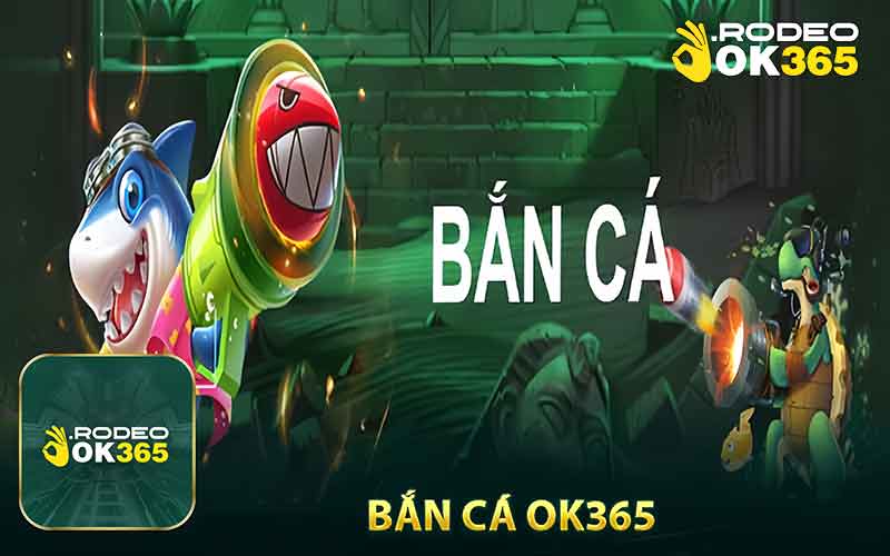 Bắn cá OK365