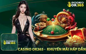 Casino OK365 khuyến mãi khi tham gia sảnh hấp dẫn