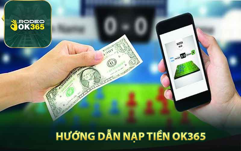 Hướng dẫn nạp tiền tại nhà cái OK365