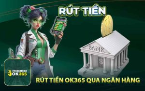 Rút tiền OK365 qua ngân hàng